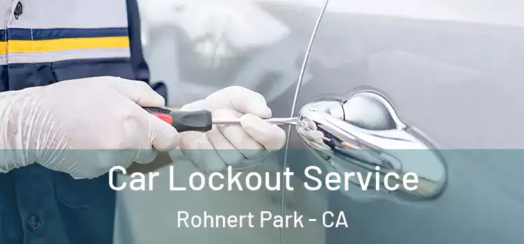 Car Lockout Service Rohnert Park - CA
