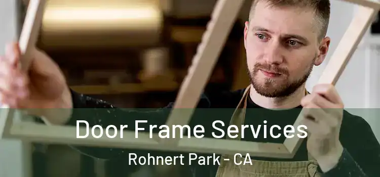  Door Frame Services Rohnert Park - CA
