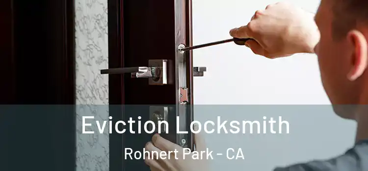  Eviction Locksmith Rohnert Park - CA