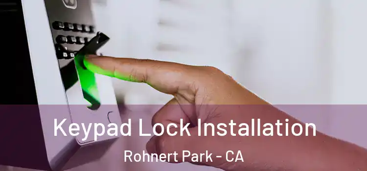  Keypad Lock Installation Rohnert Park - CA