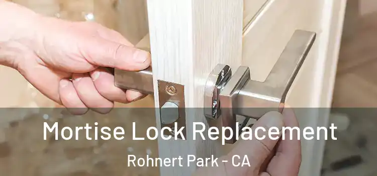 Mortise Lock Replacement Rohnert Park - CA