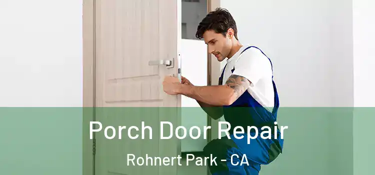  Porch Door Repair Rohnert Park - CA